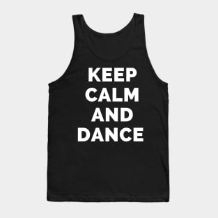 Keep Calm And Dance - Black And White Simple Font - Funny Meme Sarcastic Satire - Self Inspirational Quotes - Inspirational Quotes About Life and Struggles Tank Top